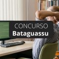 Concurso Prefeitura de Bataguassu – MS: mais de 100 vagas; até R$ 11,1 mil