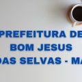 Concurso Prefeitura Bom Jesus das Selvas – MA: 220 vagas; até R$ 12,3 mil