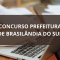 Concurso Prefeitura de Brasilândia do Sul – PR: edital e inscrições; ganhos de até R$ 12 MIL