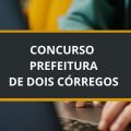 Concurso Prefeitura de Dois Córregos – SP: edital retificado; ganhos de até R$ 14,8 MIL