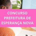 Concurso Prefeitura de Esperança Nova – PR: edital e inscrições