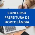 Concurso Prefeitura de Hortolândia – SP: editais e inscrições; ganhos de até R$ 8,3 MIL