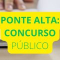 Concurso Prefeitura de Ponte Alta – SC: mensais de até R$ 14.258,84