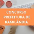 Concurso Prefeitura de Ramilândia – PR: edital e inscrições; ganhos de até R$ 14 MIL