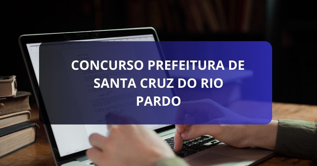 Concurso Prefeitura de Santa Cruz do Rio Pardo, Prefeitura de Santa Cruz do Rio Pardo, Edital Prefeitura de Santa Cruz do Rio Pardo.
