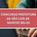 Concurso Prefeitura de São Luís de Montes Belos – GO: edital e inscrições