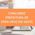 Concurso Prefeitura de Vera Cruz do Oeste – PR: edital e inscrições; ganhos de até R$ 14,3 MIL