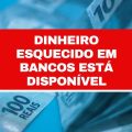 Dinheiro esquecido em bancos: veja como consultar e sacar