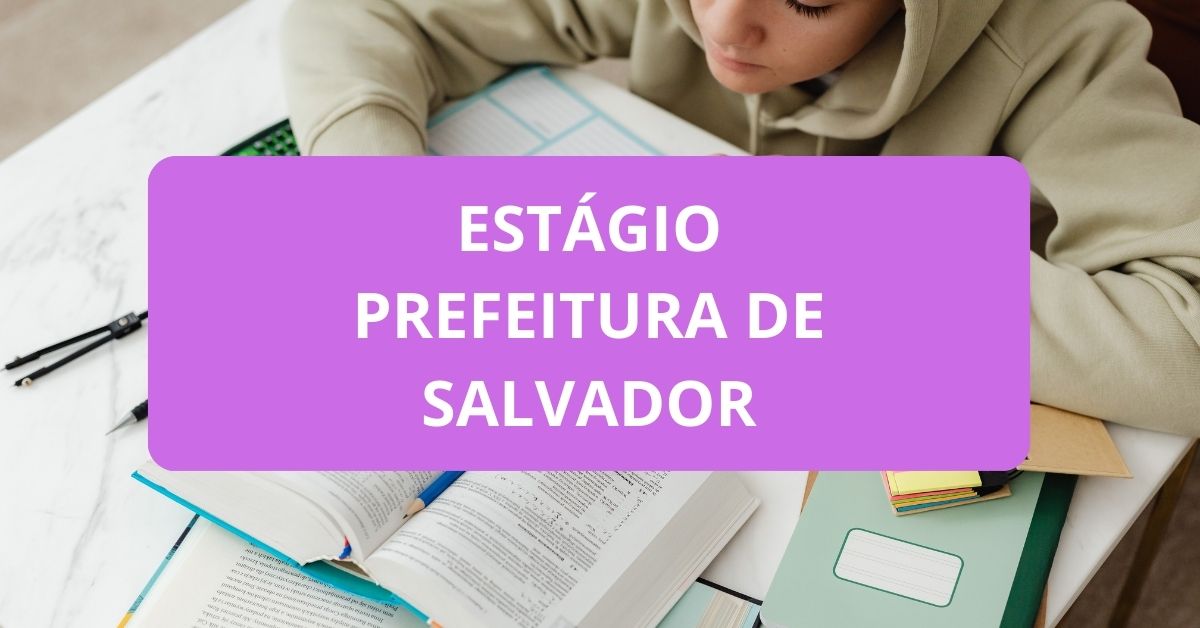 Prefeitura De Salvador - BA Lança Edital De Processo Seletivo De Estágio