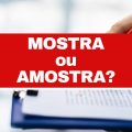 “Mostra” e “amostra”: existe diferença? Saiba a forma correta de usar os termos