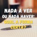 “Nada a ver” ou “nada haver”: veja qual é a forma correta para nunca mais errar