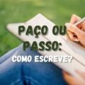 Paço ou passo: Qual é a forma certa de escrever?