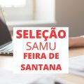 SAMU de Feira de Santana – BA abre seleção com mais de 230 vagas