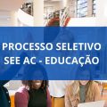 SEE AC abre mais de 4,4 MIL vagas em processo seletivo