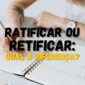 Ratificar e retificar: Qual é a diferença entre os termos?