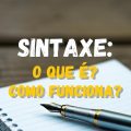 O que é sintaxe? Entenda como funciona essa área da gramática