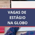 Globo abre vagas de estágio em seis localidades; veja como participar