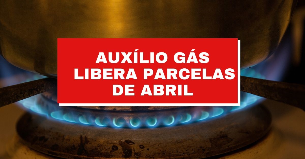 Auxílio Gás libera parcelas de abril nesta semana; veja o calendário, calendário auxílio gás de abril, datas do auxílio gás, quando sai o auxílio gás?