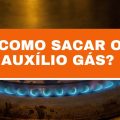 Como sacar o Auxílio Gás com e sem cartão?