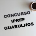 Concurso IPREF Guarulhos – SP: até R$ 5.325 mensais