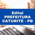 Concurso Prefeitura de Caturité – PB: 22 vagas imediatas; até R$ 3,3 mil