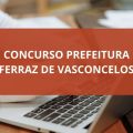 Concurso Prefeitura de Ferraz de Vasconcelos – SP: edital abre mais de 300 vagas