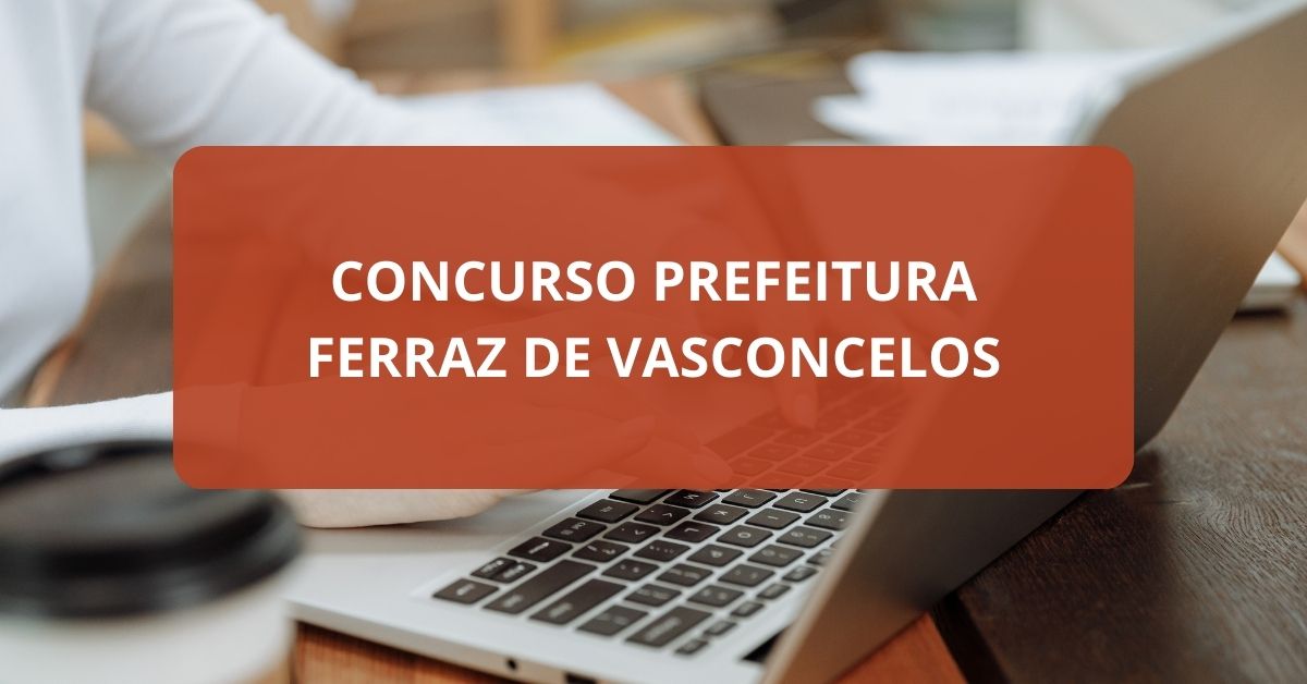 Concurso Prefeitura de Ferraz de Vasconcelos, Edital Concurso Prefeitura de Ferraz de Vasconcelos, Vagas Prefeitura de Ferraz de Vasconcelos.