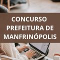 Concurso Prefeitura de Manfrinópolis – PR: edital publicado; ganhos de até R$ 10,7 MIL