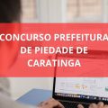 Concurso Prefeitura de Piedade de Caratinga – MG: edital abre 121 vagas