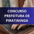 Concurso Prefeitura de Piratininga – SP: edital abre 93 vagas; ganhos de até R$ 13 MIL