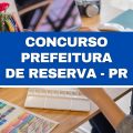 Concurso Prefeitura de Reserva – PR: 79 vagas; até R$ 16 mil