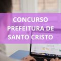 Concurso Prefeitura de Santo Cristo – RS tem edital publicado