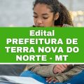 Prefeitura de Terra Nova do Norte – MT: edital e inscrições