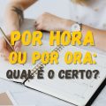 ‘Por hora’ ou ‘por ora’: veja qual é o jeito certo de usar as expressões