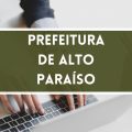 Prefeitura de Alto Paraíso – RO abre vagas em processo seletivo