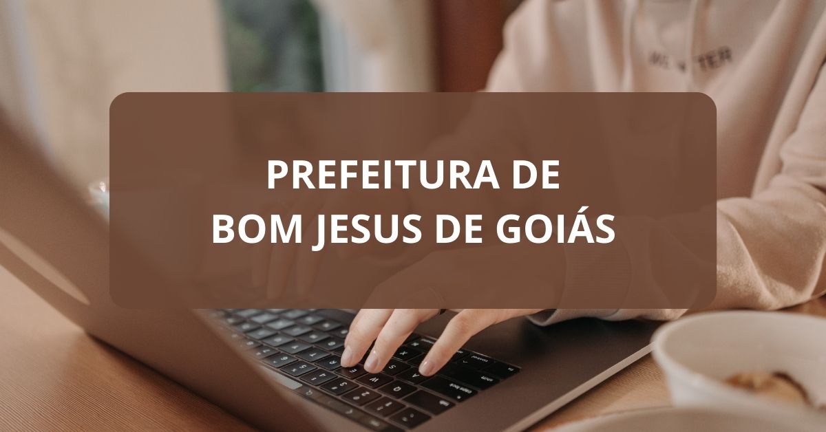 Processo seletivo Prefeitura de Bom Jesus de Goiás, Prefeitura de Bom Jesus de Goiás, Edital Prefeitura de Bom Jesus de Goiás, vagas Prefeitura de Bom Jesus de Goiás.