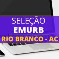 EMURB de Rio Branco – AC abre processo seletivo com 545 vagas