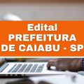 Prefeitura de Caiabu – SP: edital e inscrições; até R$ 4 mil