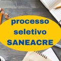 SANEACRE – AC abre processo seletivo com 475 vagas; até R$ 7,1 mil