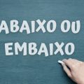 ‘Abaixo’ ou ’embaixo’? Entenda como usar cada um