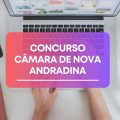 Concurso Câmara de Nova Andradina – MS: edital e inscrições; até R$ 7,9 MIL