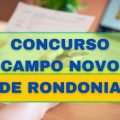 Concurso Campo Novo de Rondônia – RO: mais de 190 vagas; até R$ 11.970