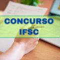 Concurso IFSC: Professores e Técnico-Administrativos; até R$ 10,4 mil