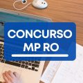 Concurso MP RO: edital com 432 vagas; ganhos de até R$ 11,1 MIL