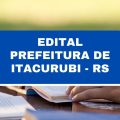 Concurso Prefeitura de Itacurubi – RS: 51 vagas imediatas; até R$ 5,5 mil