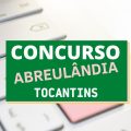 Concurso Prefeitura de Abreulândia – TO: edital e inscrição; mais de 70 vagas