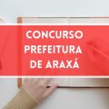 Concurso Prefeitura de Araxá – MG abre 363 vagas