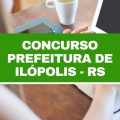 Concurso Prefeitura de Ilópolis – RS: vagas imediatas em edital; até R$ 12 mil