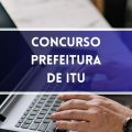 Concurso Prefeitura de Itu – SP: editais retificados com 244 vagas; até R$ 16,5 MIL