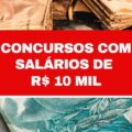 Concursos abertos que pagam salários na faixa de R$ 10 mil